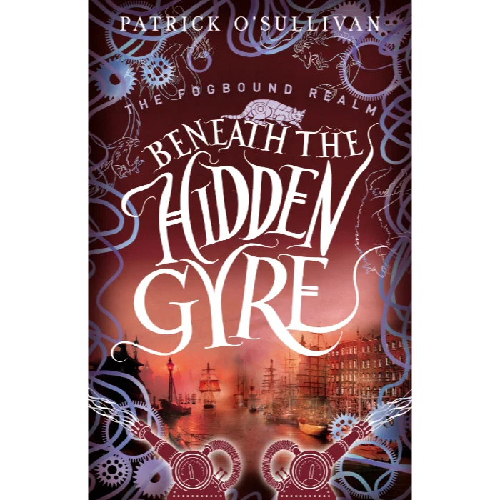 Book cover of 'Beneath the Hidden Gyre' by Patrick O'Sullivan with mechanical design elements and cityscape.